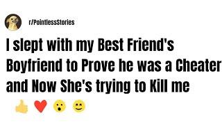 I slept with my Best Friend's Boyfriend to Prove he was a Cheater and Now She's trying to Kill me