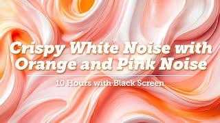 10-Hour Black Screen with Crispy White Noise, Pink & Orange Noise Mix for Deep Sleep