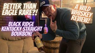 Is Black Ridge Bourbon Whiskey As Good As Eagle Rare!!?! Review