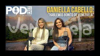 Daniella Cabello: ''Hablemos bonito de Venezuela''  | EP. 37 | Podcast Globovisión