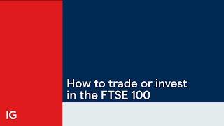 How to trade or invest in the FTSE 100