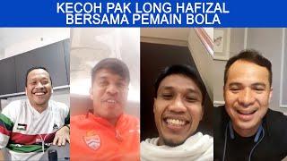 Kecoh Pak Long Hafizal Live bersama pemain bola