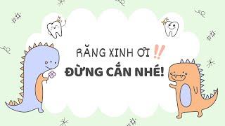 Răng Xinh Ơi ! Đừng Cắn Nhé | Hàm Răng Của Chúng Mình Dùng Để Làm Gì Nhỉ | Vệ Sinh Răng Miệng