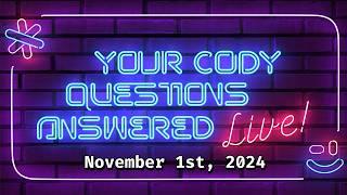 Your Cody questions answered live! (November 1st, 2024)