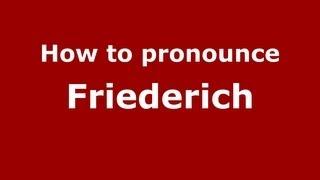 How to Pronounce Friederich - PronounceNames.com