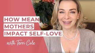 How Mean Mothers Impact Self-Love - Terri Cole