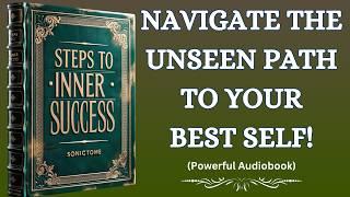 Steps To Inner Success: Navigate The Unseen Path To Your Best Self!