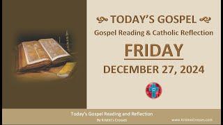 Today's Gospel Reading & Catholic Reflection • Friday, December 27, 2024 (w/ Podcast Audio)