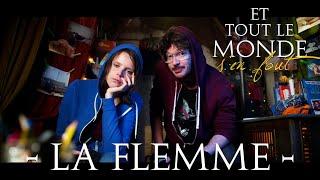 Et tout le monde s'en fout #73 - La flemme -