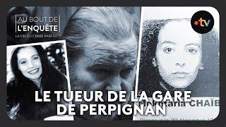 Intégrale l'Affaire du tueur de la gare de Perpignan - Au bout de l'enquête