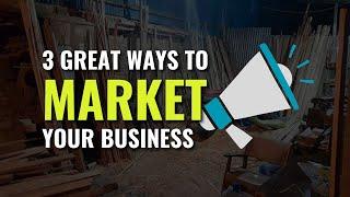 3 Great Ways To Market Your Woodworking Business