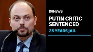 Critic of Vladimir Putin sentenced to 25 years in jail following secret trial | ABC News