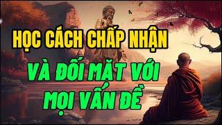 Học Cách Chấp Nhận Và Đối Mặt Với Mọi Vấn Đề - Những câu nói hay và ý Nghĩa - Một đời An Nhiên