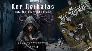 Ker Nethalas | Solo Playthrough | Part 2