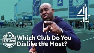 Which Football Club Do You Dislike the Most?! | The Real Football Fan Show