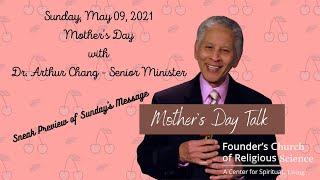 05.09.21 - Upcoming -Mother's Day Message - Dr. Arthur Chang - Founder's Church of Religious Science