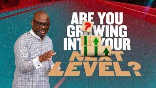 Are you Growing into Your Next Level? with Dr. Sola Fola-Alade The Liberty Church Global