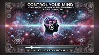 Control Your Mind: How Higher Consciousness Shapes your reality(AUDIOBOOK)