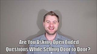 Are You Asking Open Ended Questions While Selling Door to Door?