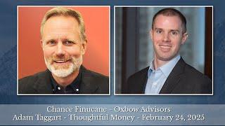 Chance Finucane - Oxbow Advisors - Adam Taggart - Thoughtful Money   - February 24, 2025