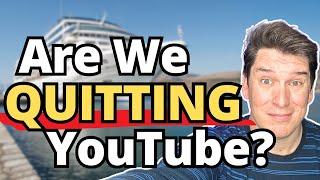 Are We Quitting YouTube? (Sorry in advance)