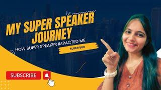 My Super Speaker Journey | How has Super Speaker Impacted me?