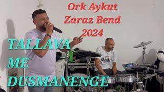 Ork Aykut - Zaraz Bend 2024  Tallava Me Dusmanenge   Hit 