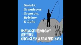 The Fishing Guide Podcast host Brad Wiegmann interviews his 3 grandsons Grayson, Bristow and Luke...