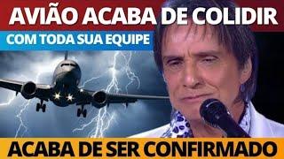 AVIÃO ROBERTO CARLOS com TODA SUA EQUIPE S0FRE AClDENTE e notícia CHEGA