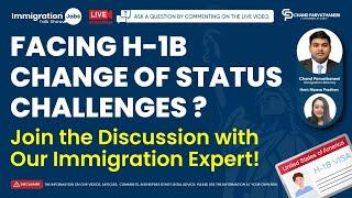 Facing H-1B Change of Status Challenges ? Join the Discussion with Our Immigration Expert!