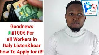 Goodnews100€ For all Workers in Italy Listen&hear how To Apply for it!!