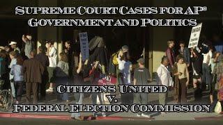 Supreme Court Cases for AP® Government and Politics – Citizens United v. Federal Election Commission