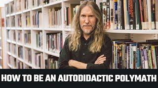 How To Be An Autodidactic Polymath