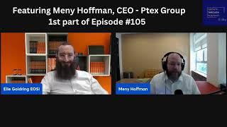 Episode #105, Part 1. Meny Hoffman, CEO at Ptex Group.