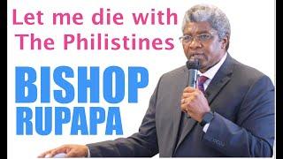 Let me die with the Philistines - Bishop W. Rupapa ZAOGA FIFMI