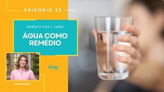 EP 35 - ÁGUA COMO REMÉDIO | MOMENTO VIDA E SAÚDE