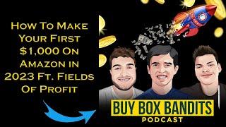 How To Make Your First $1,000 On Amazon in 2023 Ft. Fields Of Profit Ep 93
