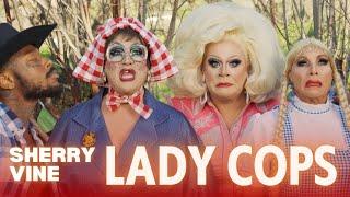 Lady Cops ft. Monét X Change & Nina West I The Sherry Vine Variety Show I OUTtv