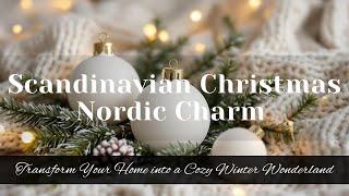 Scandinavian Christmas Nordic Charm: Transform Your Home into a Cozy Winter Wonderland