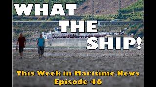 What The Ship!  Weekly News on the Maritime Shipping Sector (Episode 46)