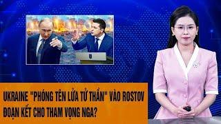 Toàn cảnh thế giới: Ukraine "phóng tên lửa tử thần" vào Rostov, đoạn kết cho tham vọng Nga?