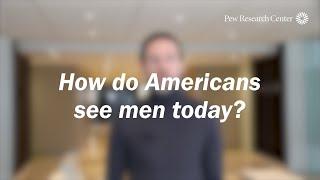 How do Americans see men today?