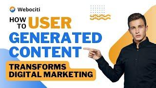 How User-Generated Content Transforms Digital Marketing