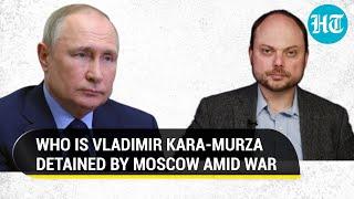 Why Moscow detained staunch Putin critic Vladimir Kara-Murza amid Ukraine War