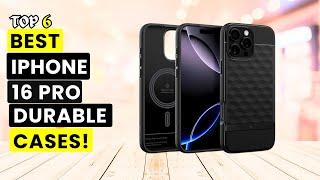 Top 6 Best iPhone 16 Pro Durable Cases!