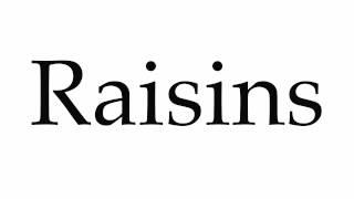 How to Pronounce Raisins