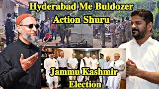 Hyderabad Me Buldozer Action Shuru | Asaduddin Owaisi | Revanth Reddy | J & K Election