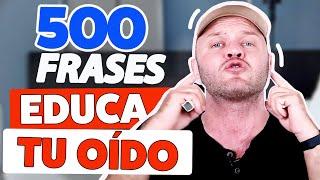 Educa tu oído con 500 FRASES MÁS COMUNES |  Entrenamiento de Escucha con Pronunciación Correcta