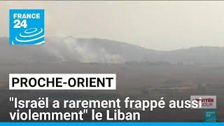 Proche-Orient : "Israël a rarement frappé aussi violemment" le Liban • FRANCE 24