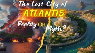 The Lost City Of ATLANTIS, Reality Or Myth?